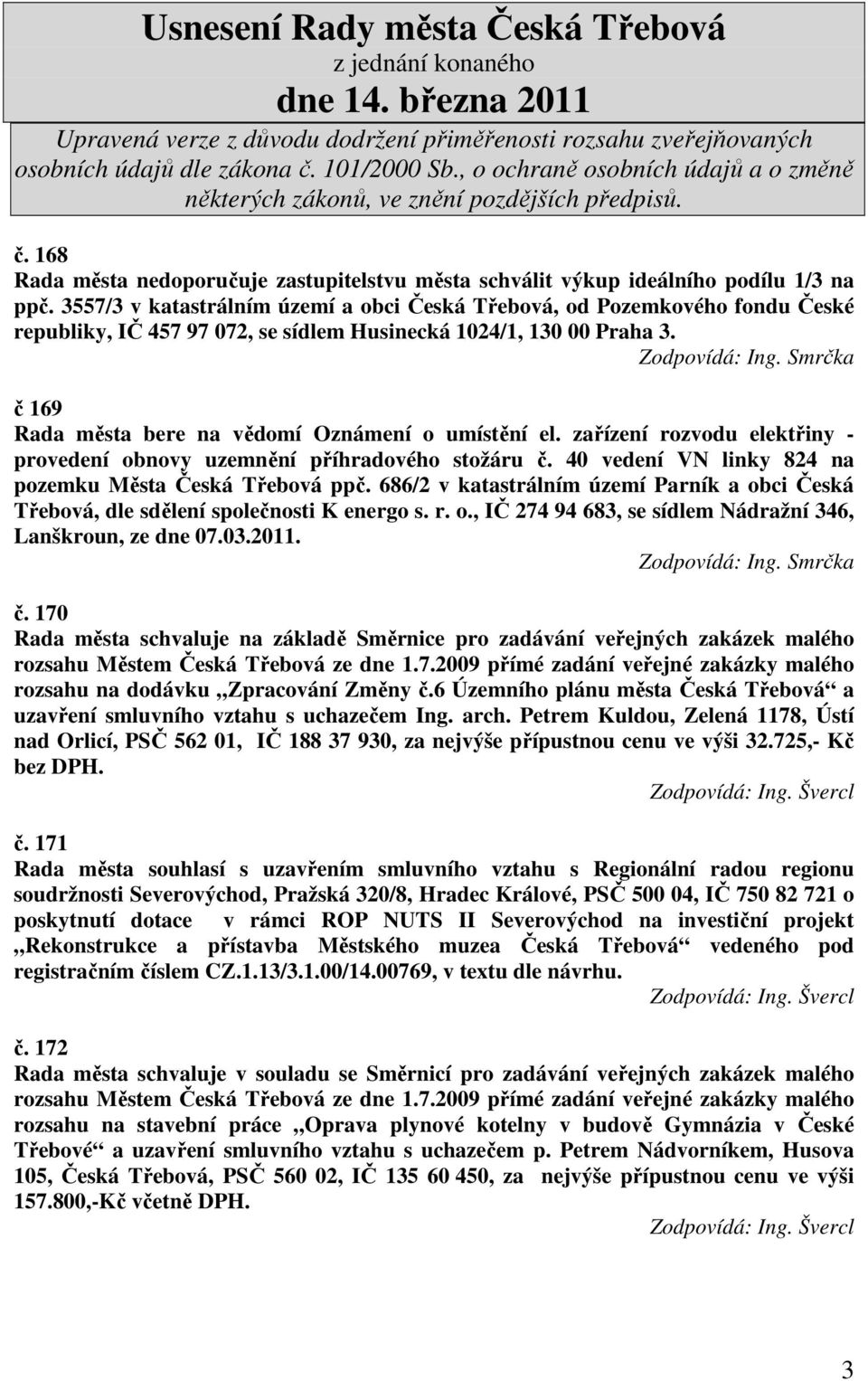 č 169 Rada města bere na vědomí Oznámení o umístění el. zařízení rozvodu elektřiny - provedení obnovy uzemnění příhradového stožáru č. 40 vedení VN linky 824 na pozemku Města Česká Třebová ppč.