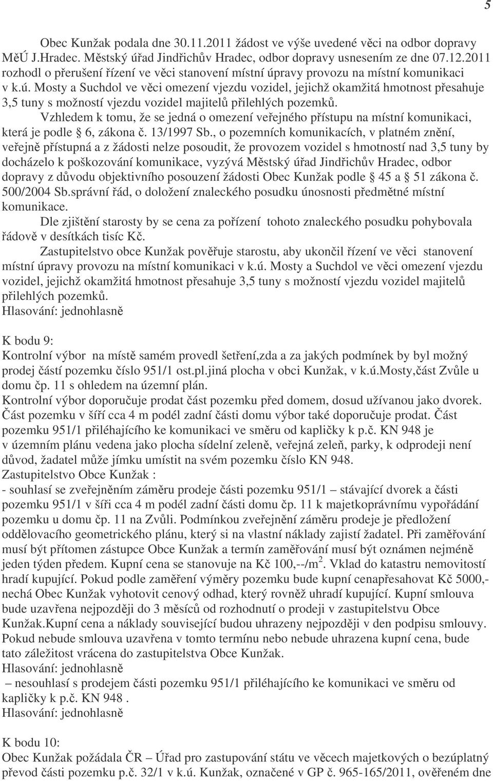 ravy provozu na místní komunikaci v k.ú. Mosty a Suchdol ve věci omezení vjezdu vozidel, jejichž okamžitá hmotnost přesahuje 3,5 tuny s možností vjezdu vozidel majitelů přilehlých pozemků.