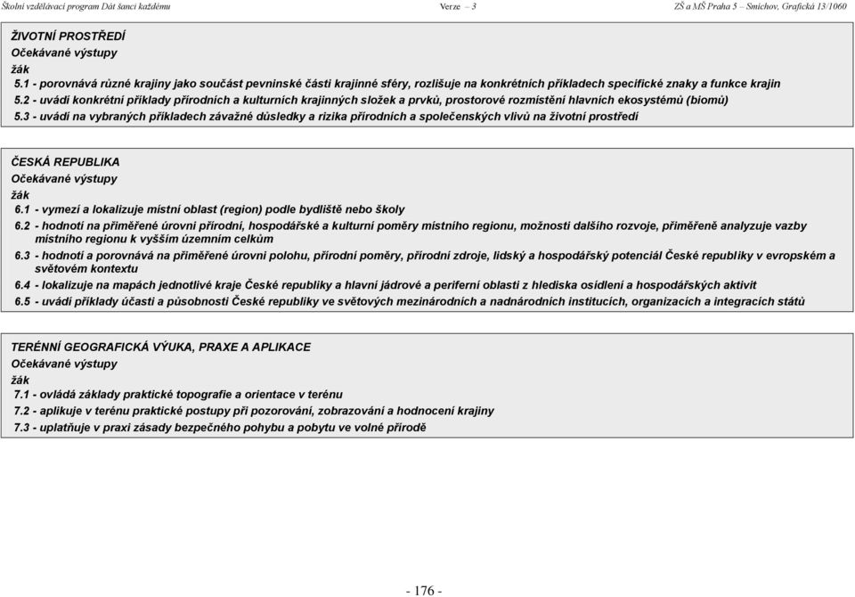 3 - uvádí na vybraných příkladech závažné důsledky a rizika přírodních a společenských vlivů na životní prostředí ČESKÁ REPUBLIKA 6.
