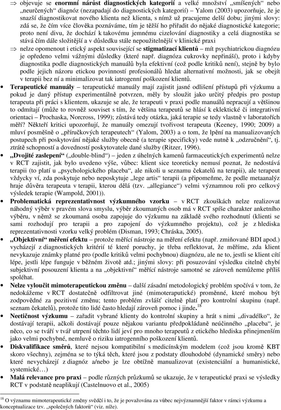 k takovému jemnému cizelování diagnostiky a celá diagnostika se stává čím dále složitější a v důsledku stále nepoužitelnější v klinické praxi nelze opomenout i etický aspekt související se