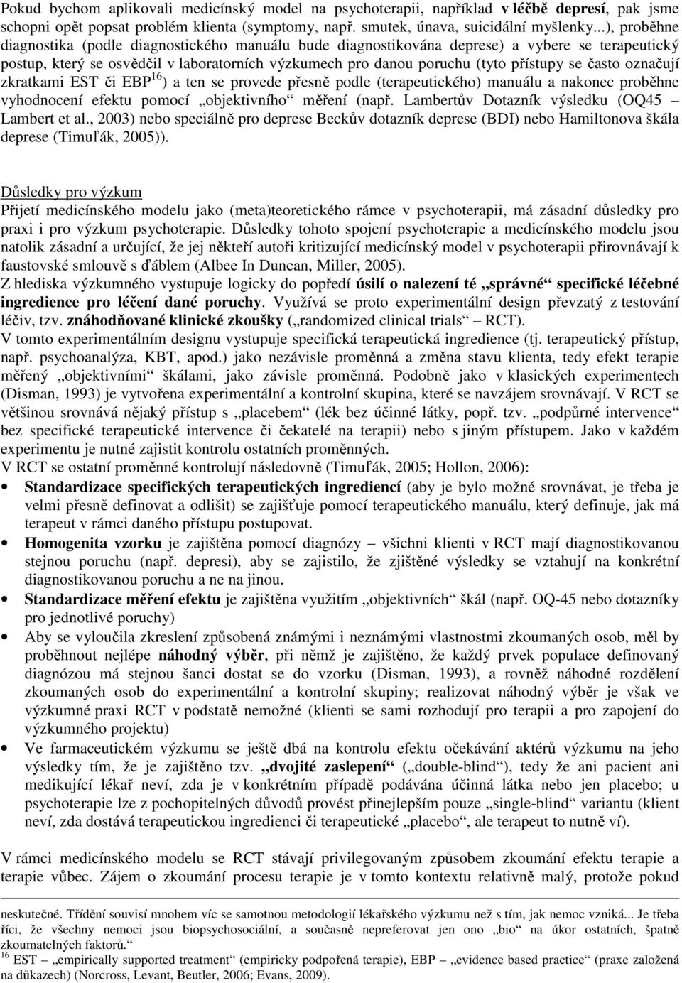 často označují zkratkami EST či EBP 16 ) a ten se provede přesně podle (terapeutického) manuálu a nakonec proběhne vyhodnocení efektu pomocí objektivního měření (např.