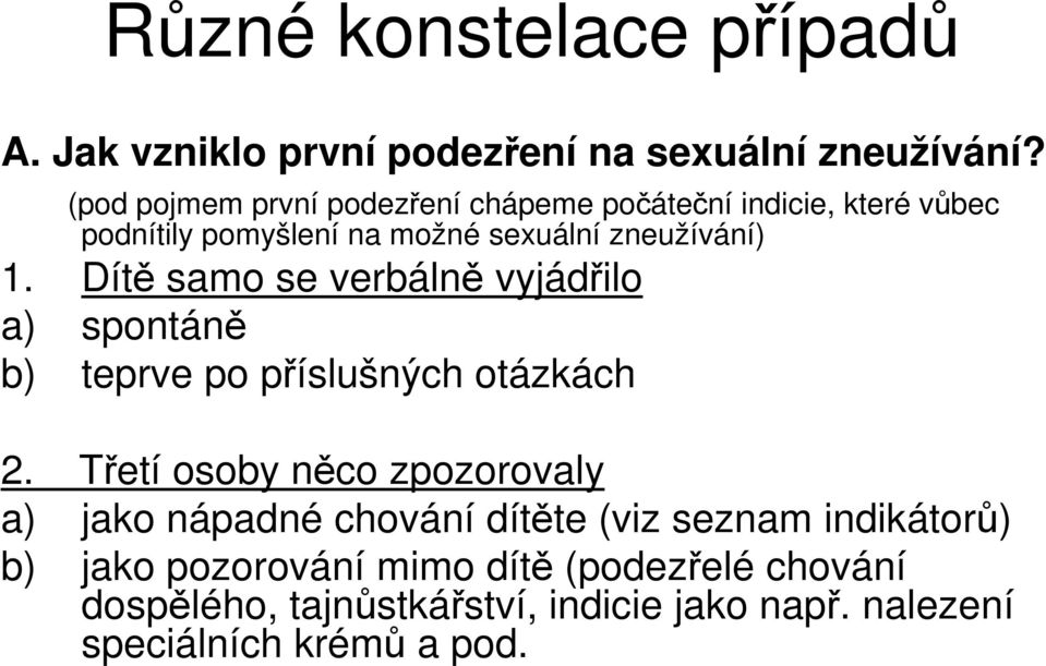 Dítě samo se verbálně vyjádřilo a) spontáně b) teprve po příslušných otázkách 2.