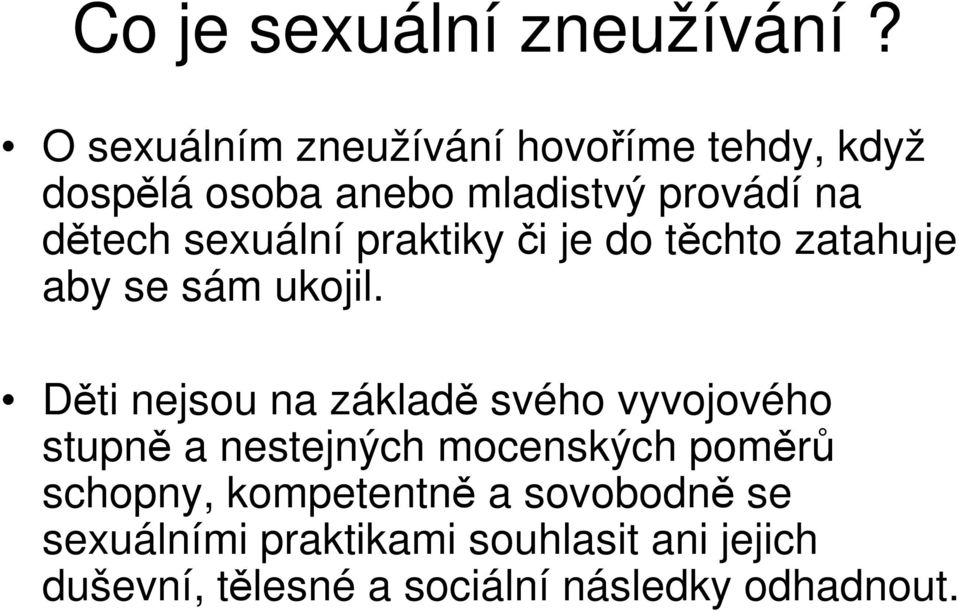 sexuální praktiky či je do těchto zatahuje aby se sám ukojil.