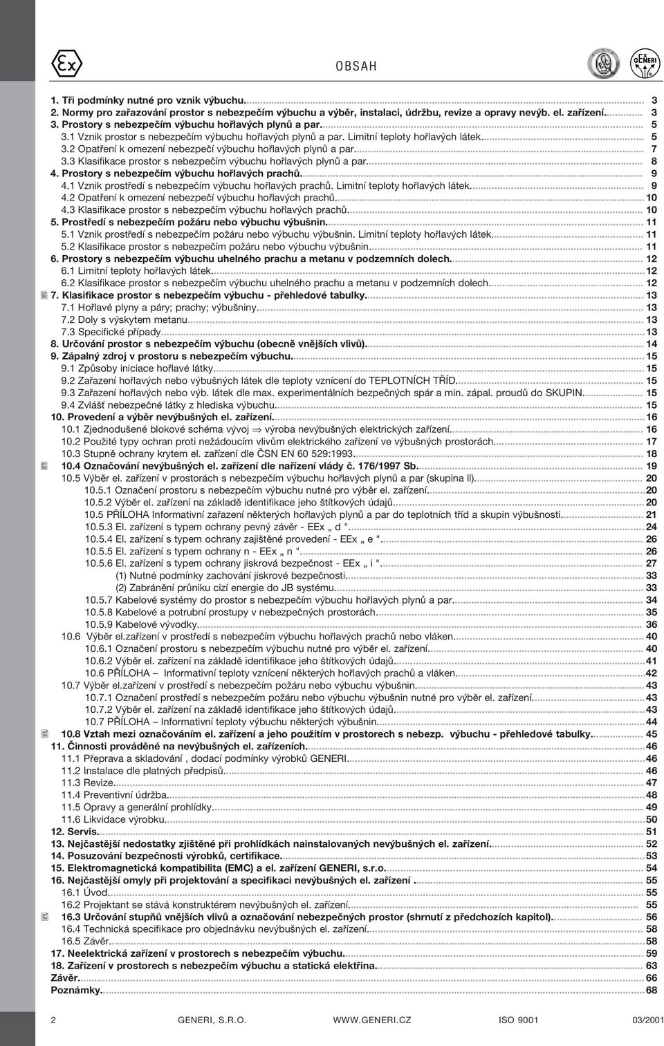 .. 7 3.3 Klasifikace prostor s nebezpeëìm v buchu ho lav ch plyn a par... 8 4. Prostory s nebezpeëìm v buchu ho lav ch prach... 9 4.1 Vznik prost edì s nebezpeëìm v buchu ho lav ch prach.