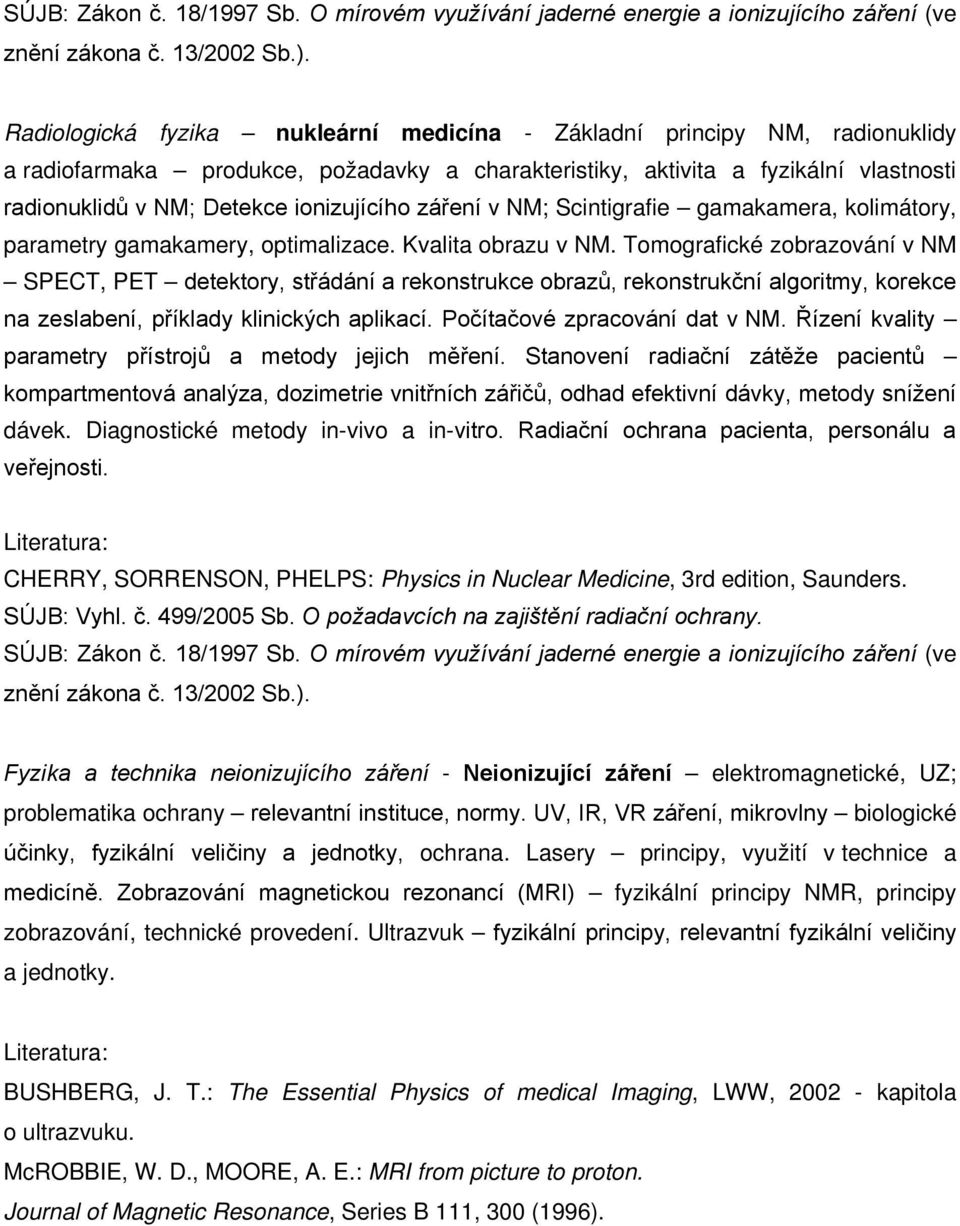 ionizujícího záření v NM; Scintigrafie gamakamera, kolimátory, parametry gamakamery, optimalizace. Kvalita obrazu v NM.