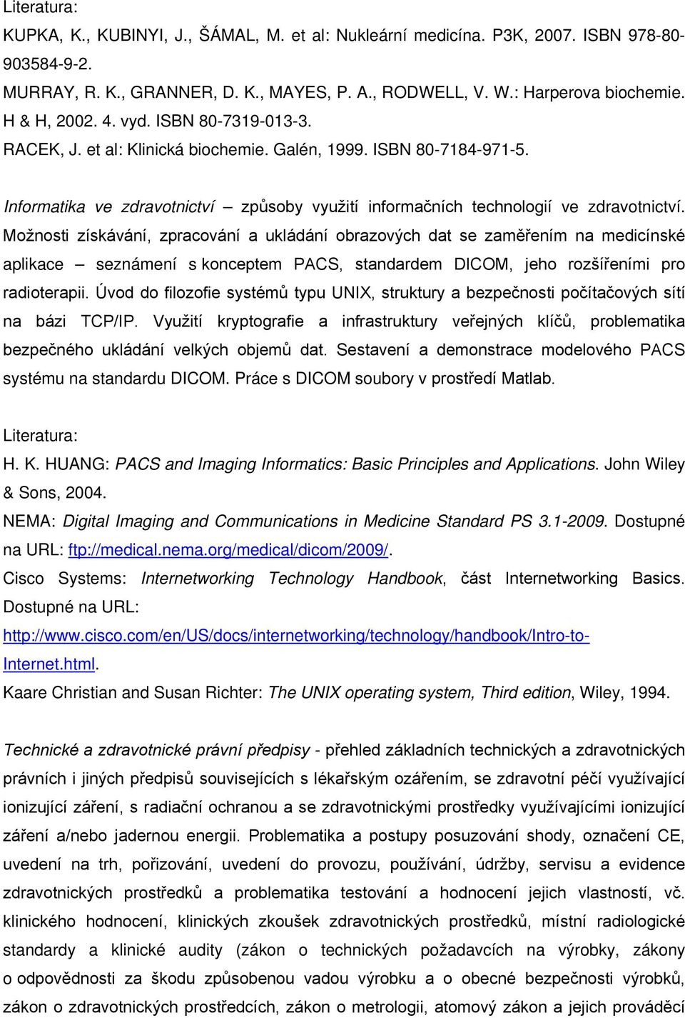 Úvod do filozofie systémů typu UNIX, struktury a bezpečnosti počítačových sítí na bázi TCP/IP.