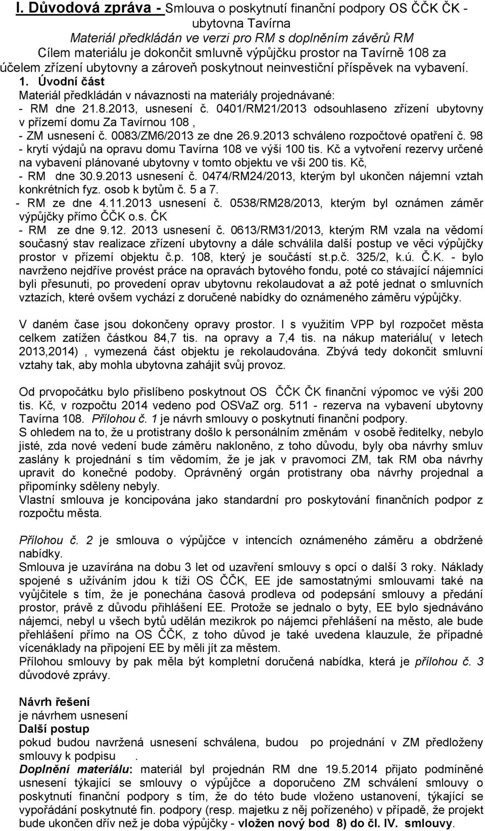 0401/RM21/2013 odsouhlaseno zřízení ubytovny v přízemí domu Za Tavírnou 108, - ZM usnesení č. 0083/ZM6/2013 ze dne 26.9.2013 schváleno rozpočtové opatření č.