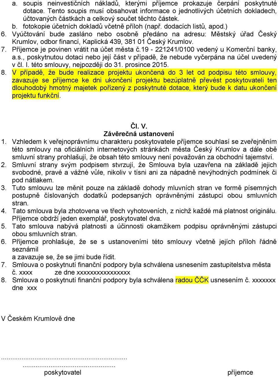 ) 6. Vyúčtování bude zasláno nebo osobně předáno na adresu: Městský úřad Český Krumlov, odbor financí, Kaplická 439, 381 01 Český Krumlov. 7. Příjemce je povinen vrátit na účet města č.