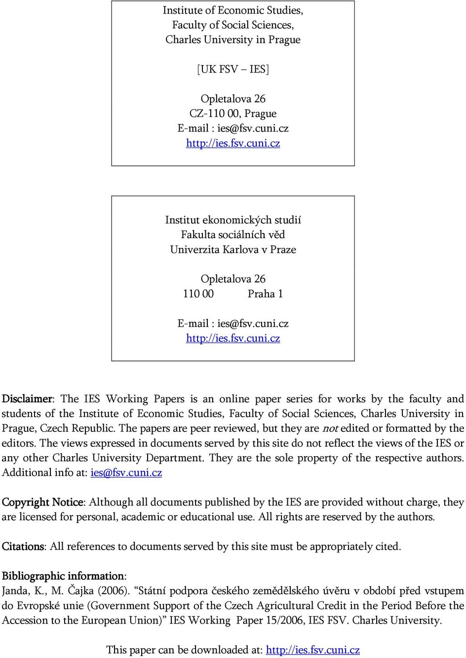 cz Institut ekonomických studií Fakulta sociálních věd Univerzita Karlova v Praze Opletalova 26 110 00 Praha 1 E-mail : ies@fsv.cuni.