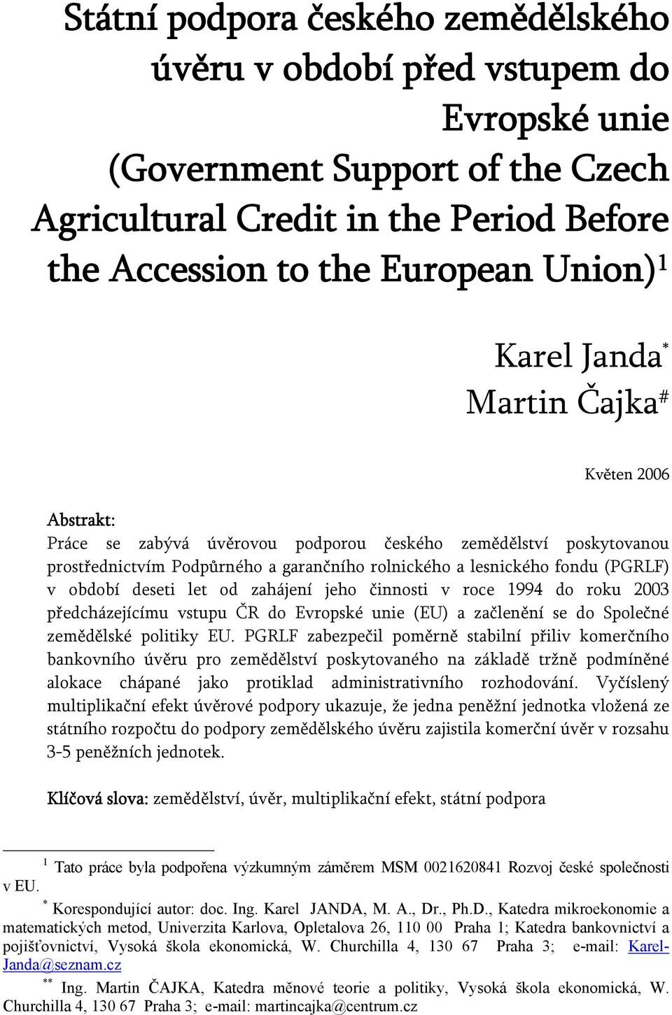 deseti let od zahájení jeho činnosti v roce 1994 do roku 2003 předcházejícímu vstupu ČR do Evropské unie (EU) a začlenění se do Společné zemědělské politiky EU.
