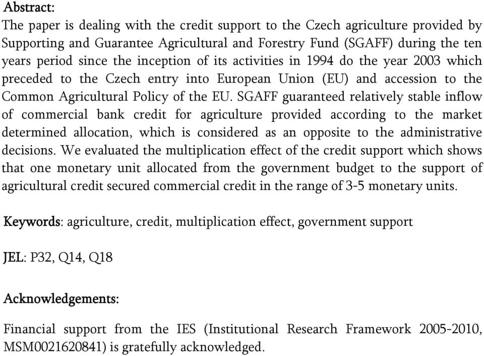 SGAFF guaranteed relatively stable inflow of commercial bank credit for agriculture provided according to the market determined allocation, which is considered as an opposite to the administrative