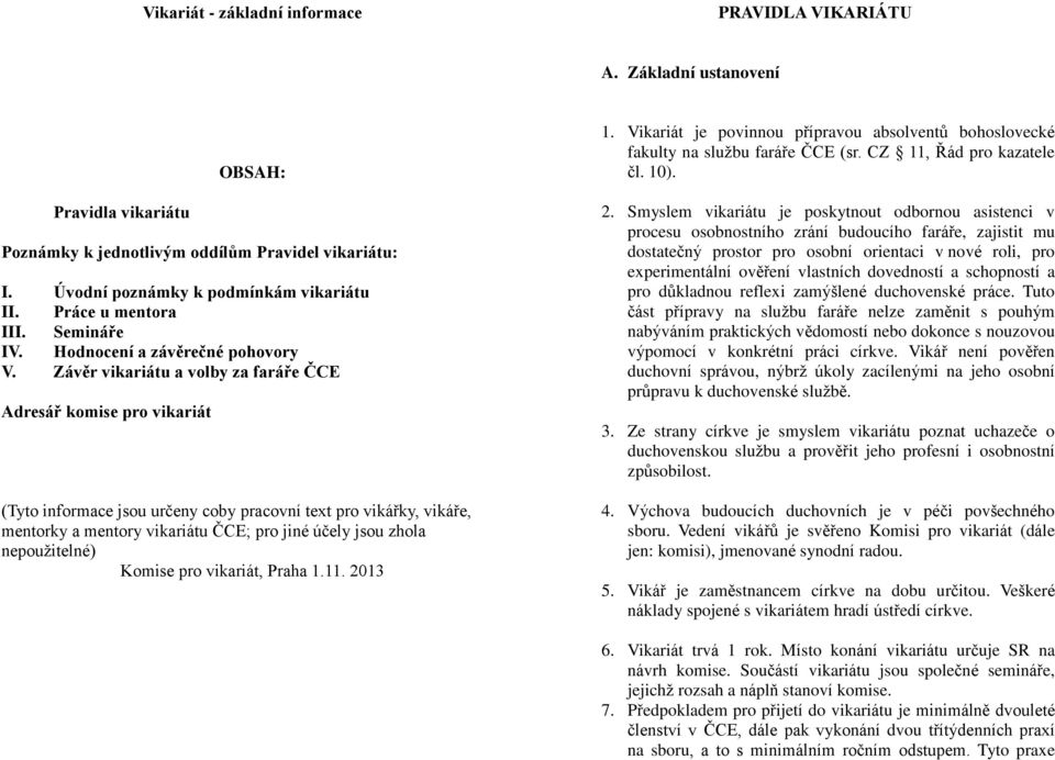 Závěr vikariátu a volby za faráře ČCE Adresář komise pro vikariát (Tyto informace jsou určeny coby pracovní text pro vikářky, vikáře, mentorky a mentory vikariátu ČCE; pro jiné účely jsou zhola