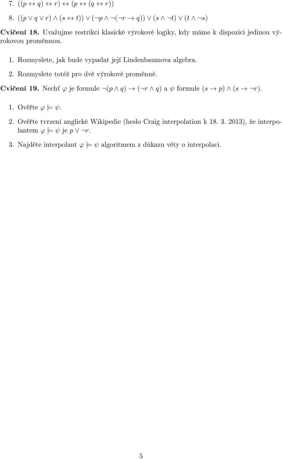 Rozmyslete, jak bude vypadat její Lindenbaumova algebra. 2. Rozmyslete totéº pro dv výrokové prom nné. Cvi ení 19.