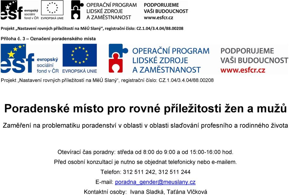 a rodinného života Otevírací čas poradny: středa od 8:00 do 9:00 a od 15:00-16:00 hod.