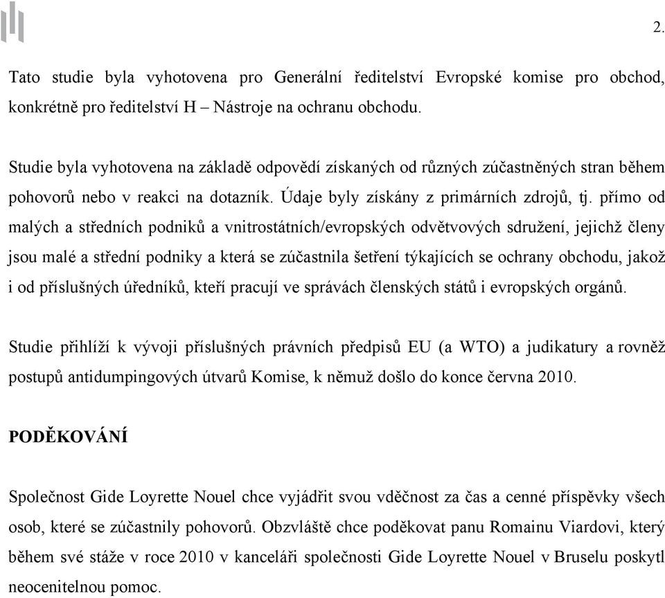 přímo od malých a středních podniků a vnitrostátních/evropských odvětvových sdružení, jejichž členy jsou malé a střední podniky a která se zúčastnila šetření týkajících se ochrany obchodu, jakož i od