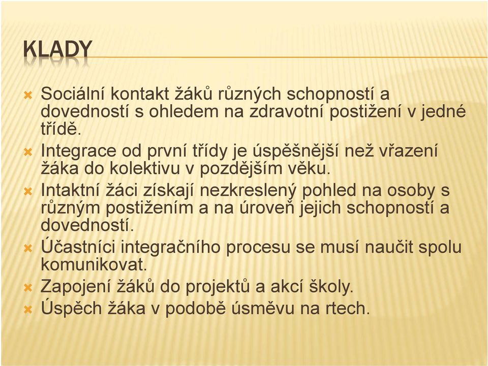 Intaktní žáci získají nezkreslený pohled na osoby s různým postižením a na úroveň jejich schopností a dovedností.