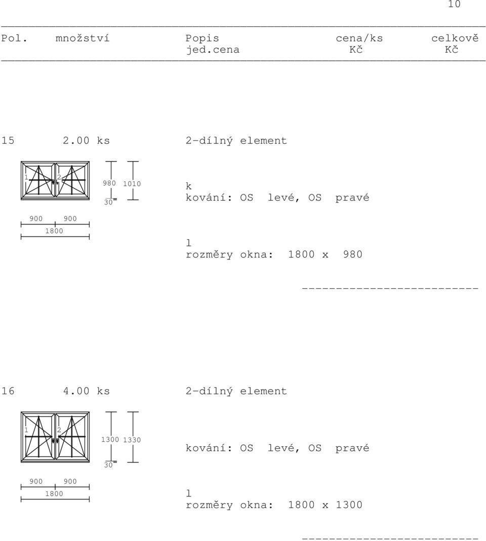 kování: OS levé, OS pravé l rozměry okna: 1800 x