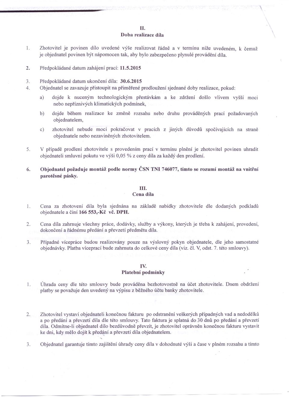 Předpokládané datum zahájení prací: 11.5.2015 3. Předpokládané datum ukončení díla: 30.6.2015 4.