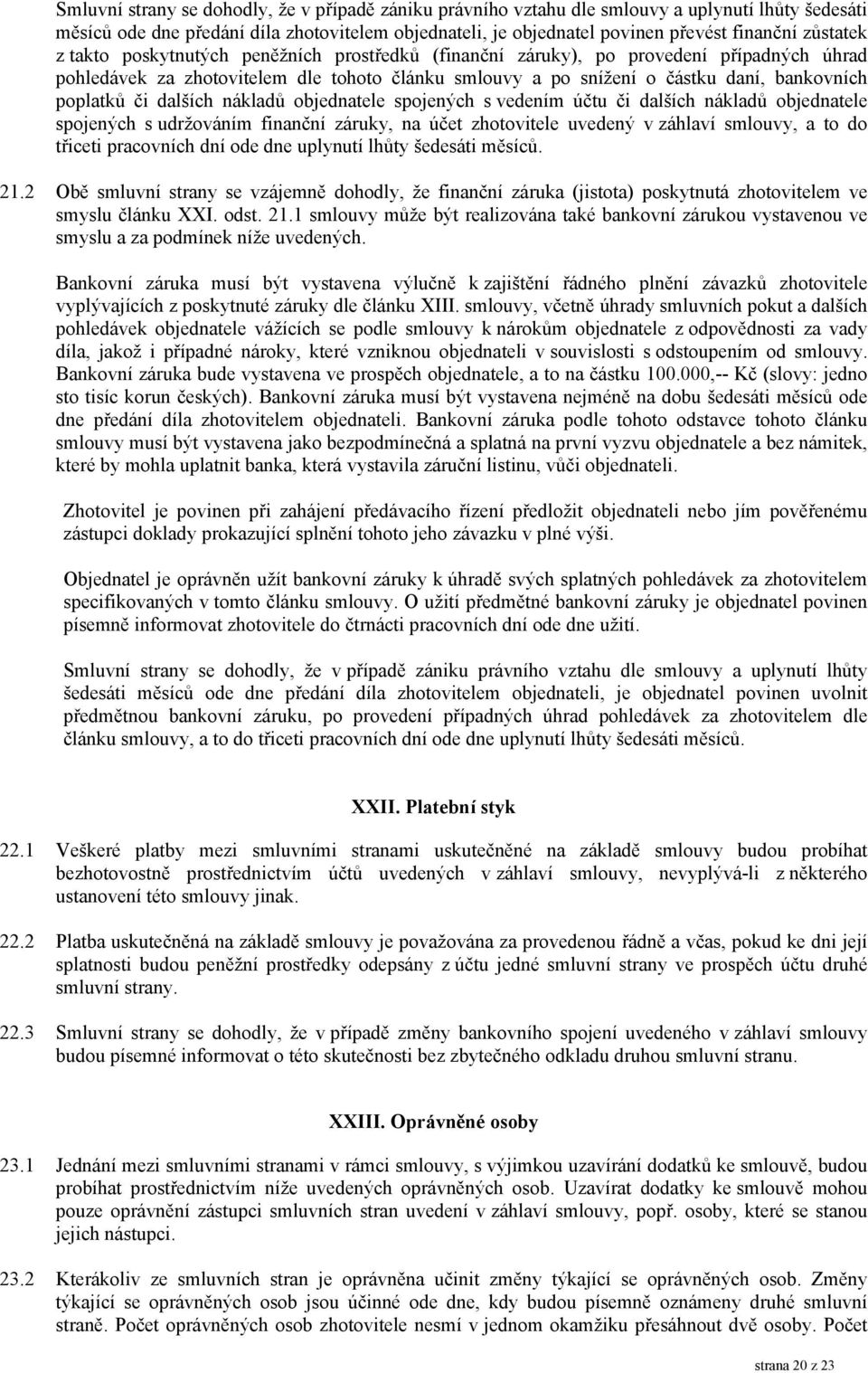 poplatků či dalších nákladů objednatele spojených s vedením účtu či dalších nákladů objednatele spojených s udržováním finanční záruky, na účet zhotovitele uvedený v záhlaví smlouvy, a to do třiceti