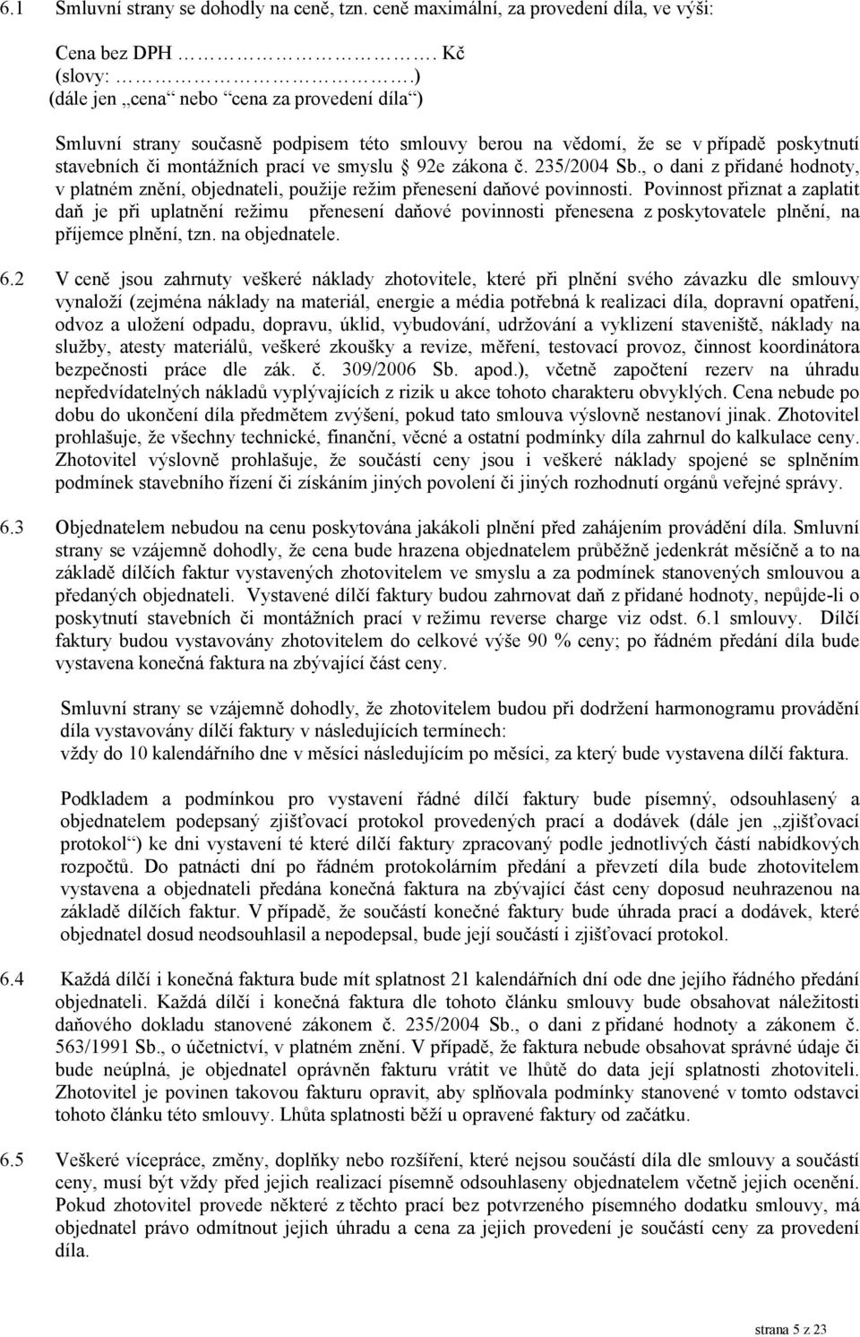 235/2004 Sb., o dani z přidané hodnoty, v platném znění, objednateli, použije režim přenesení daňové povinnosti.