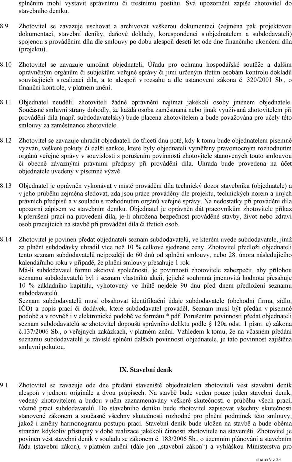 prováděním díla dle smlouvy po dobu alespoň deseti let ode dne finančního ukončení díla (projektu). 8.