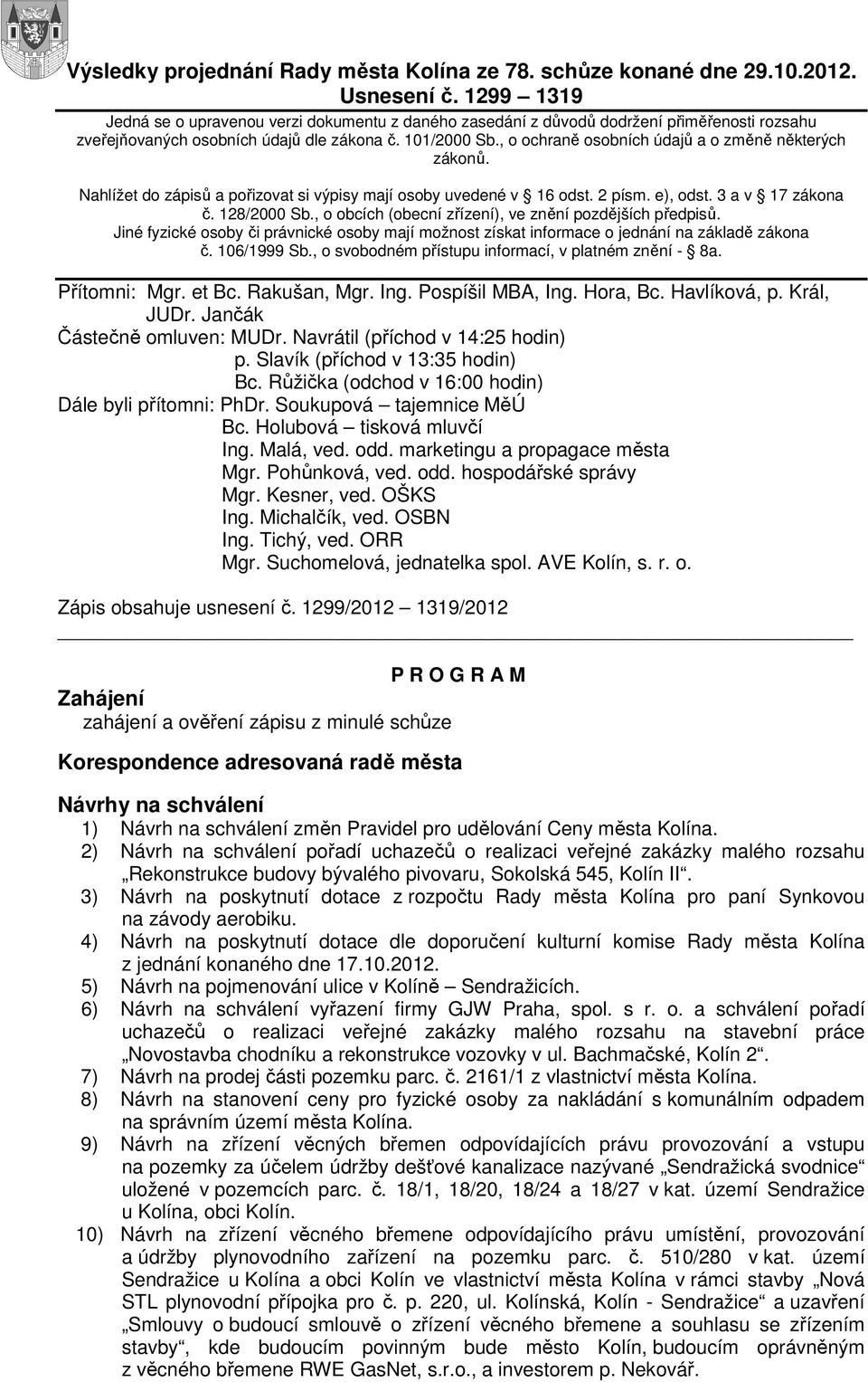 , o ochraně osobních údajů a o změně některých zákonů. Nahlížet do zápisů a pořizovat si výpisy mají osoby uvedené v 16 odst. 2 písm. e), odst. 3 a v 17 zákona č. 128/2000 Sb.