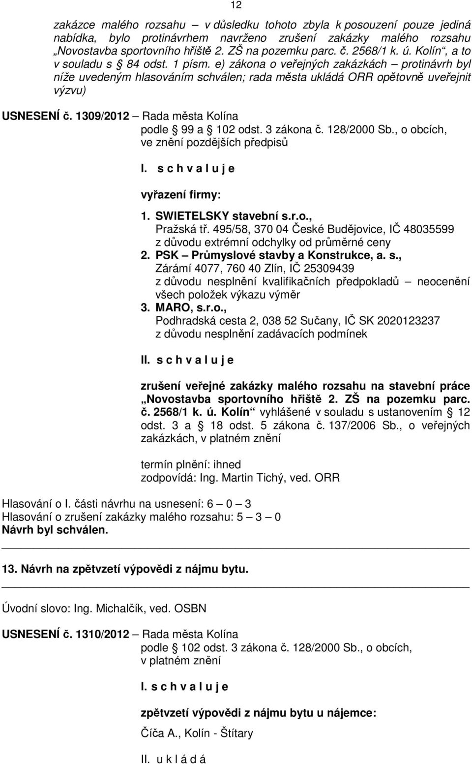 1309/2012 Rada města Kolína podle 99 a 102 odst. 3 zákona č. 128/2000 Sb., o obcích, ve znění pozdějších předpisů vyřazení firmy: 1. SWIETELSKY stavební s.r.o., Pražská tř.