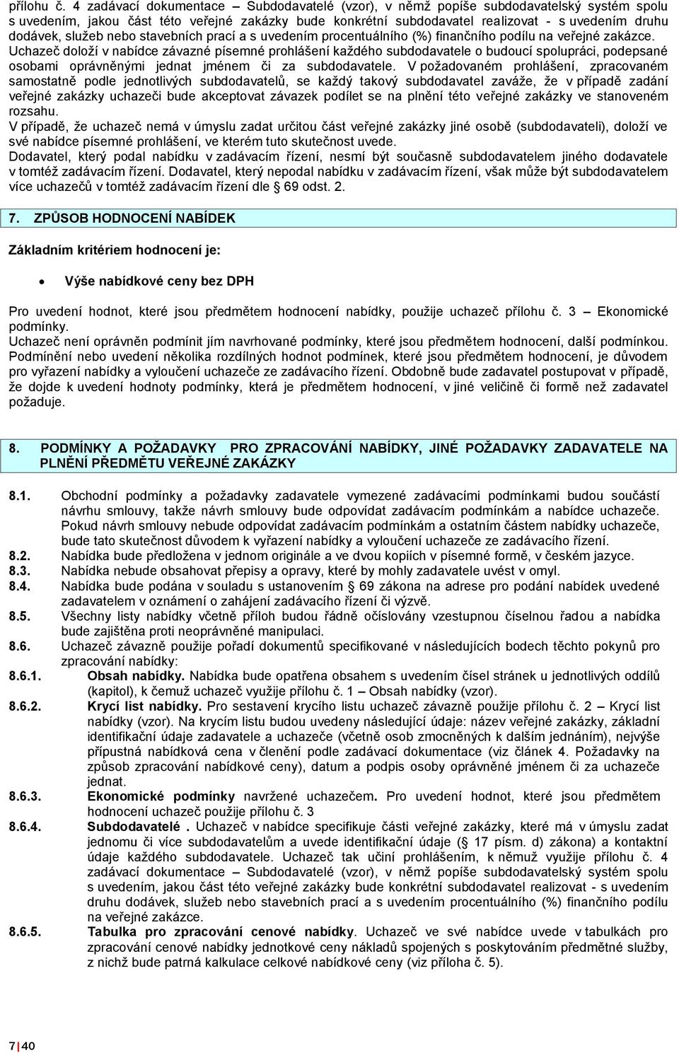 služeb nebo stavebních prací a s uvedením procentuálního (%) finančního podílu na veřejné zakázce.