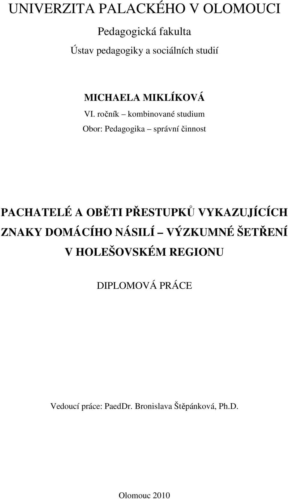 ročník kombinované studium Obor: Pedagogika správní činnost PACHATELÉ A OBĚTI PŘESTUPKŮ