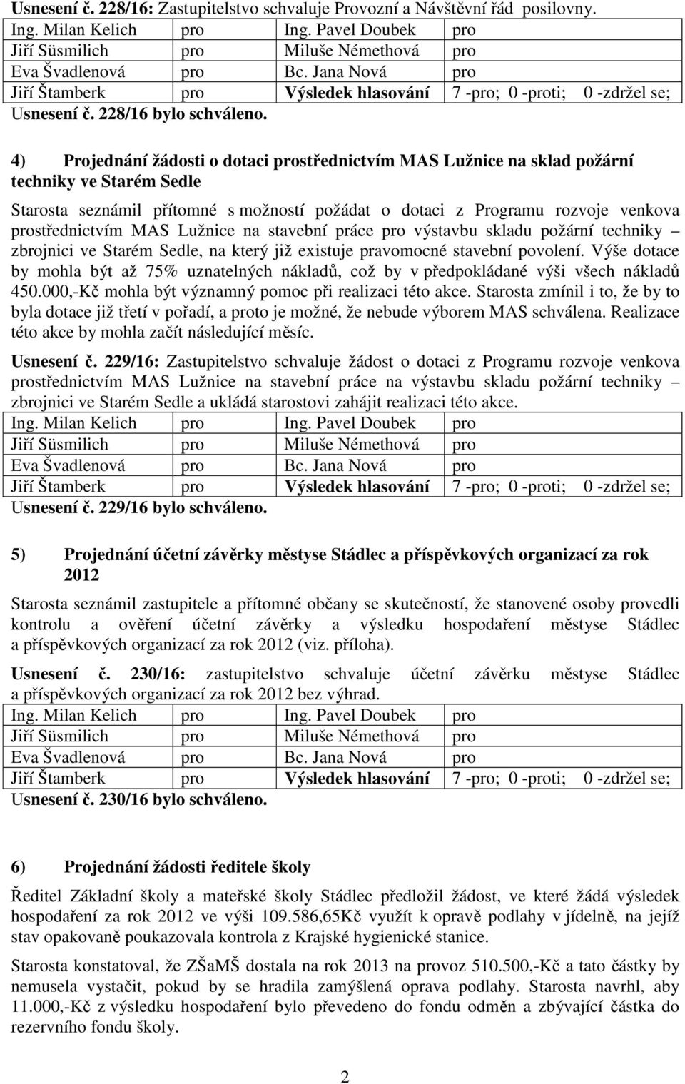 MAS Lužnice na stavební práce pro výstavbu skladu požární techniky zbrojnici ve Starém Sedle, na který již existuje pravomocné stavební povolení.