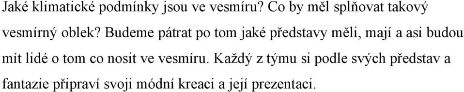 Budeme pátrat po tom jaké představy měli, mají a asi budou mít lidé