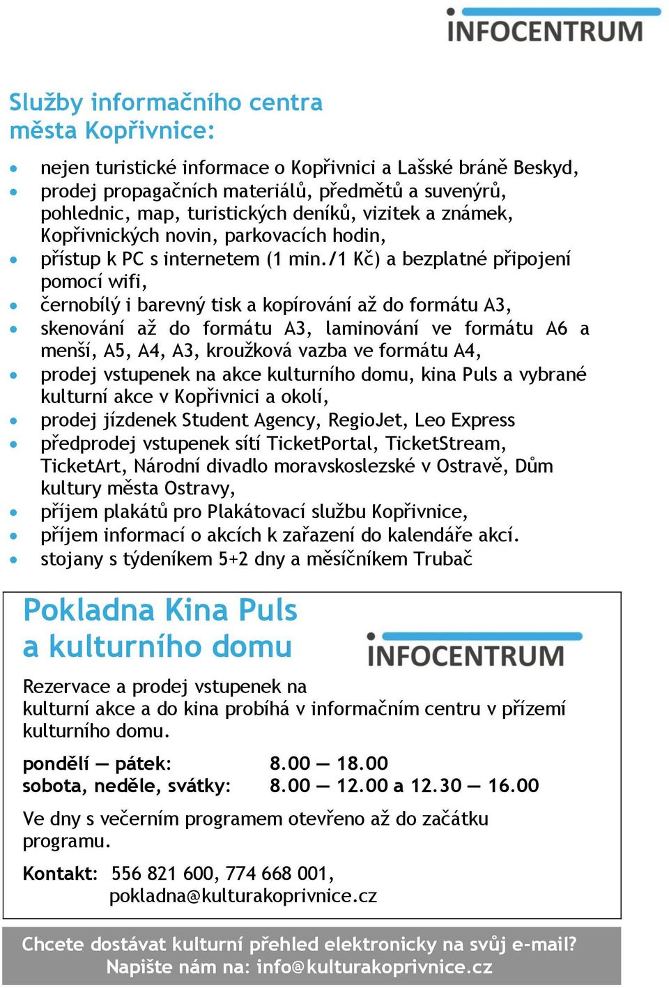 /1 Kč) a bezplatné připojení pomocí wifi, černobílý i barevný tisk a kopírování až do formátu A3, skenování až do formátu A3, laminování ve formátu A6 a menší, A5, A4, A3, kroužková vazba ve formátu