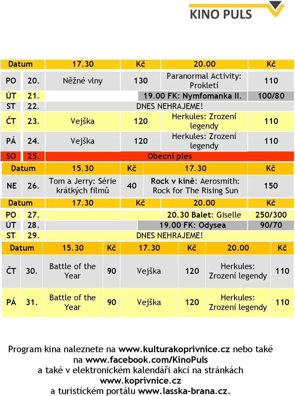 00 Kč 150 PO 27. 20.30 Balet: Giselle 250/300 ÚT 28. 19.00 FK: Odysea 90/70 ST 29. DNES NEHRAJEME! Datum 15.30 Kč 17.30 Kč 20.00 Kč ČT 30.