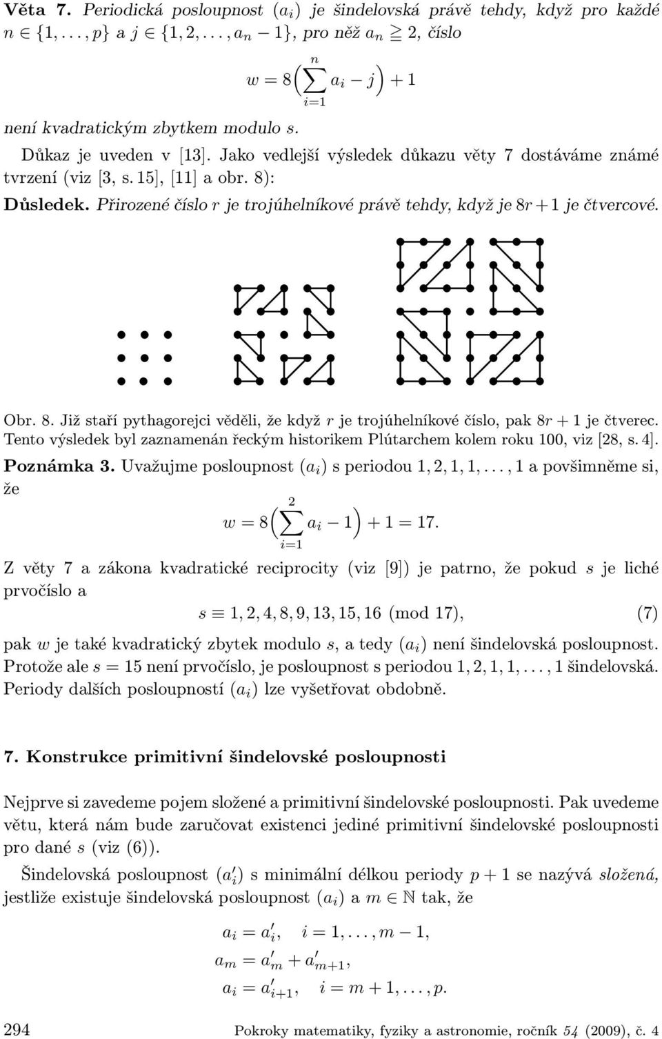 Přirozené číslo r je trojúhelníkové právě tehdy, když je 8r +1 je čtvercové. Obr. 8. Již staří pythagorejci věděli, že když r je trojúhelníkové číslo, pak 8r + 1 je čtverec.