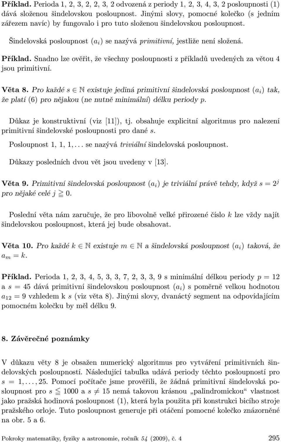 Snadno lze ověřit, že všechny posloupnosti z příkladů uvedených za větou 4 jsou primitivní. Věta 8.