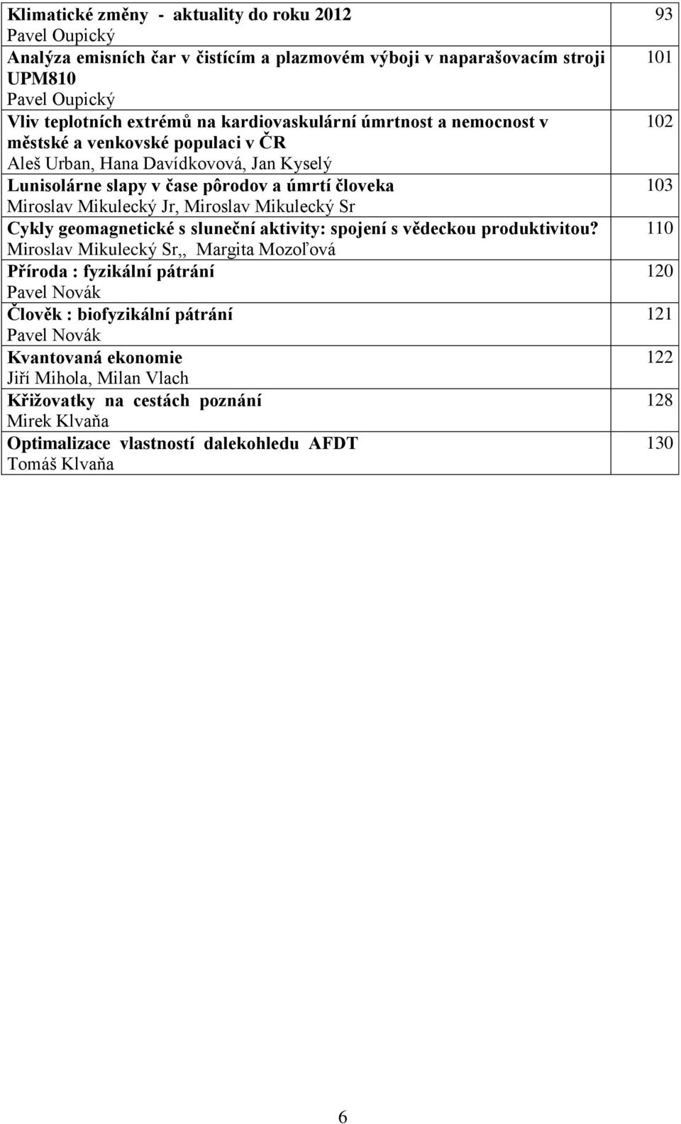 Miroslav Mikulecký Sr Cykly geomagnetické s sluneční aktivity: spojení s vědeckou produktivitou?