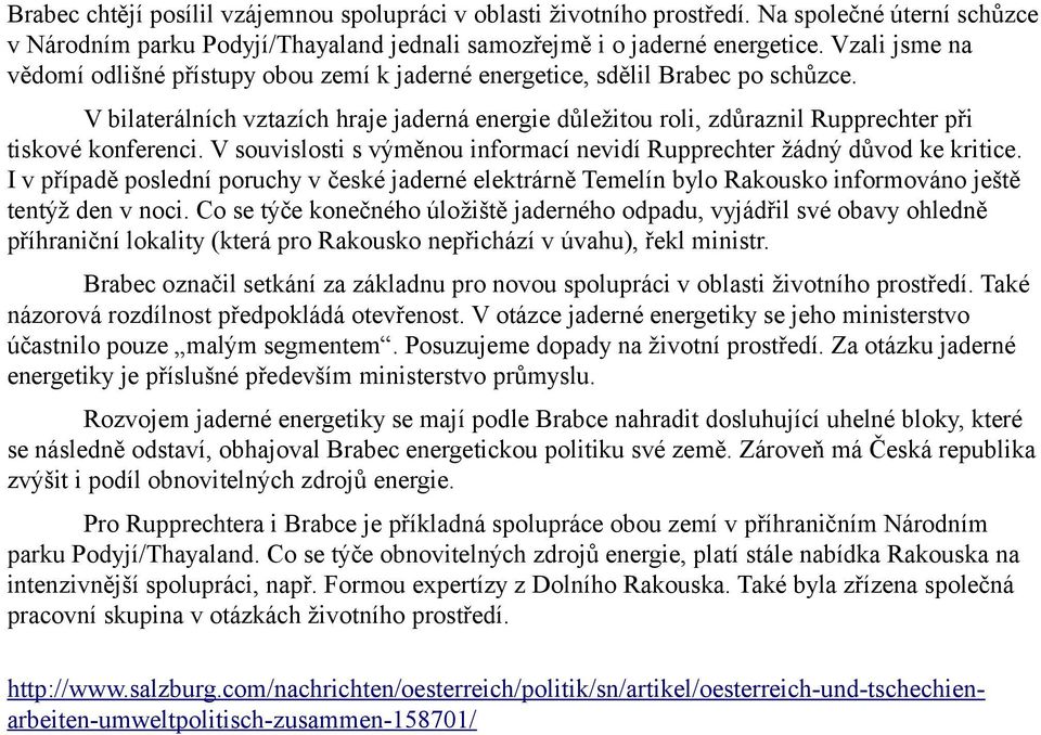 V bilaterálních vztazích hraje jaderná energie důležitou roli, zdůraznil Rupprechter při tiskové konferenci. V souvislosti s výměnou informací nevidí Rupprechter žádný důvod ke kritice.