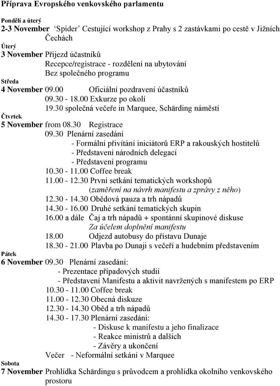 30 společná večeře in Marquee, Schärding náměstí Čtvrtek 5 November from 08.30 Registrace 09.