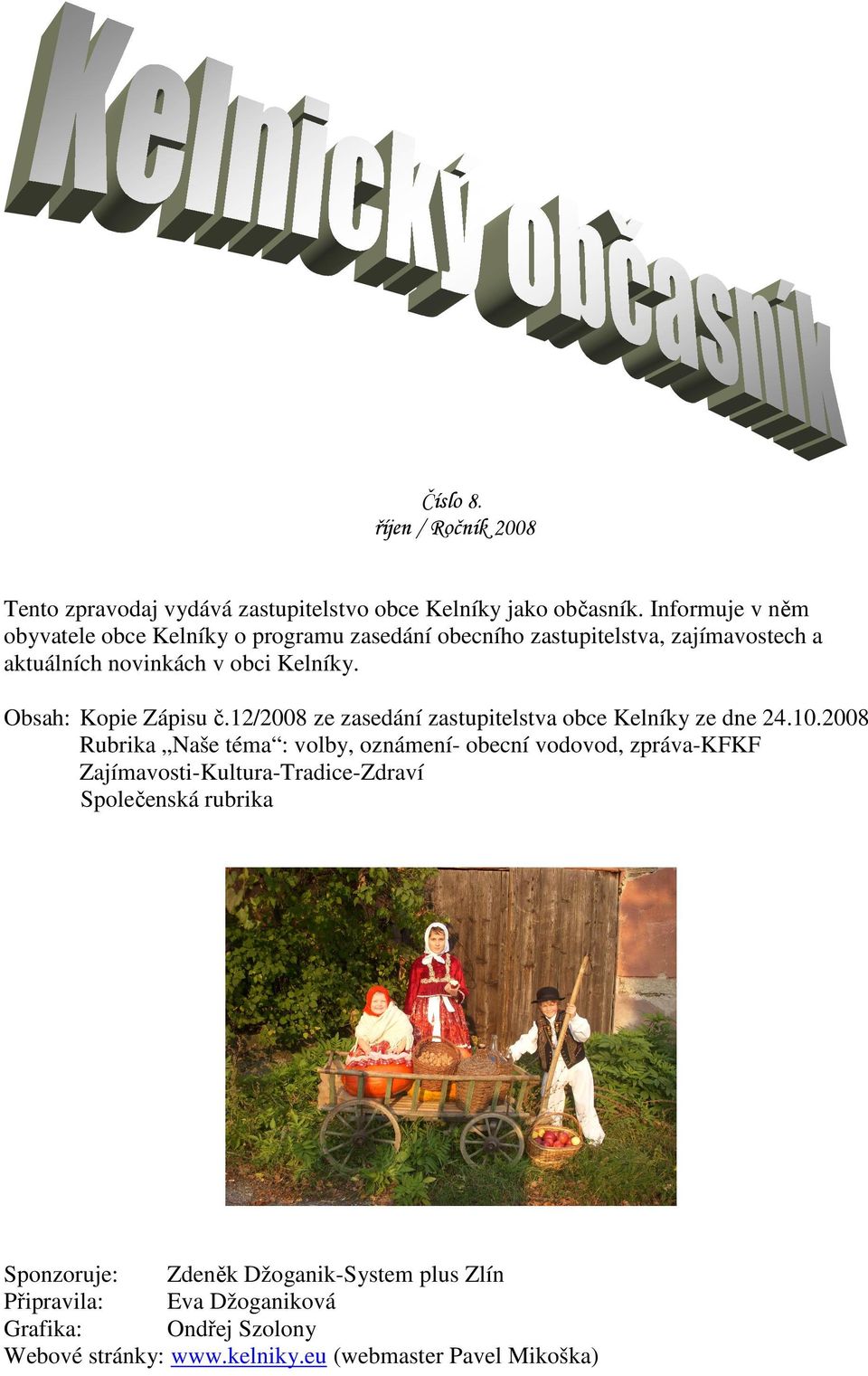 Obsah: Kopie Zápisu č.12/2008 ze zasedání zastupitelstva obce Kelníky ze dne 24.10.