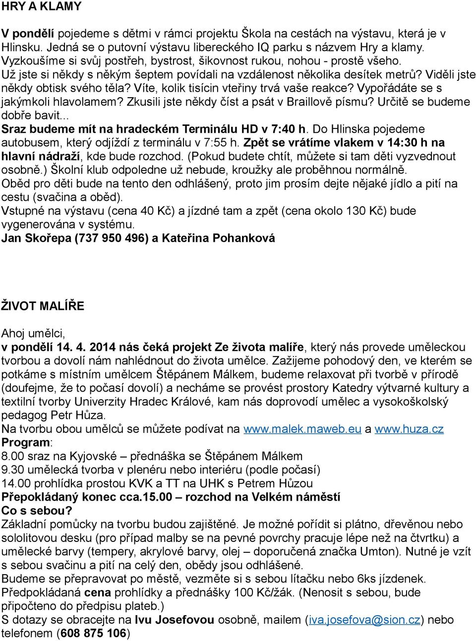 Víte, kolik tisícin vteřiny trvá vaše reakce? Vypořádáte se s jakýmkoli hlavolamem? Zkusili jste někdy číst a psát v Braillově písmu? Určitě se budeme dobře bavit.