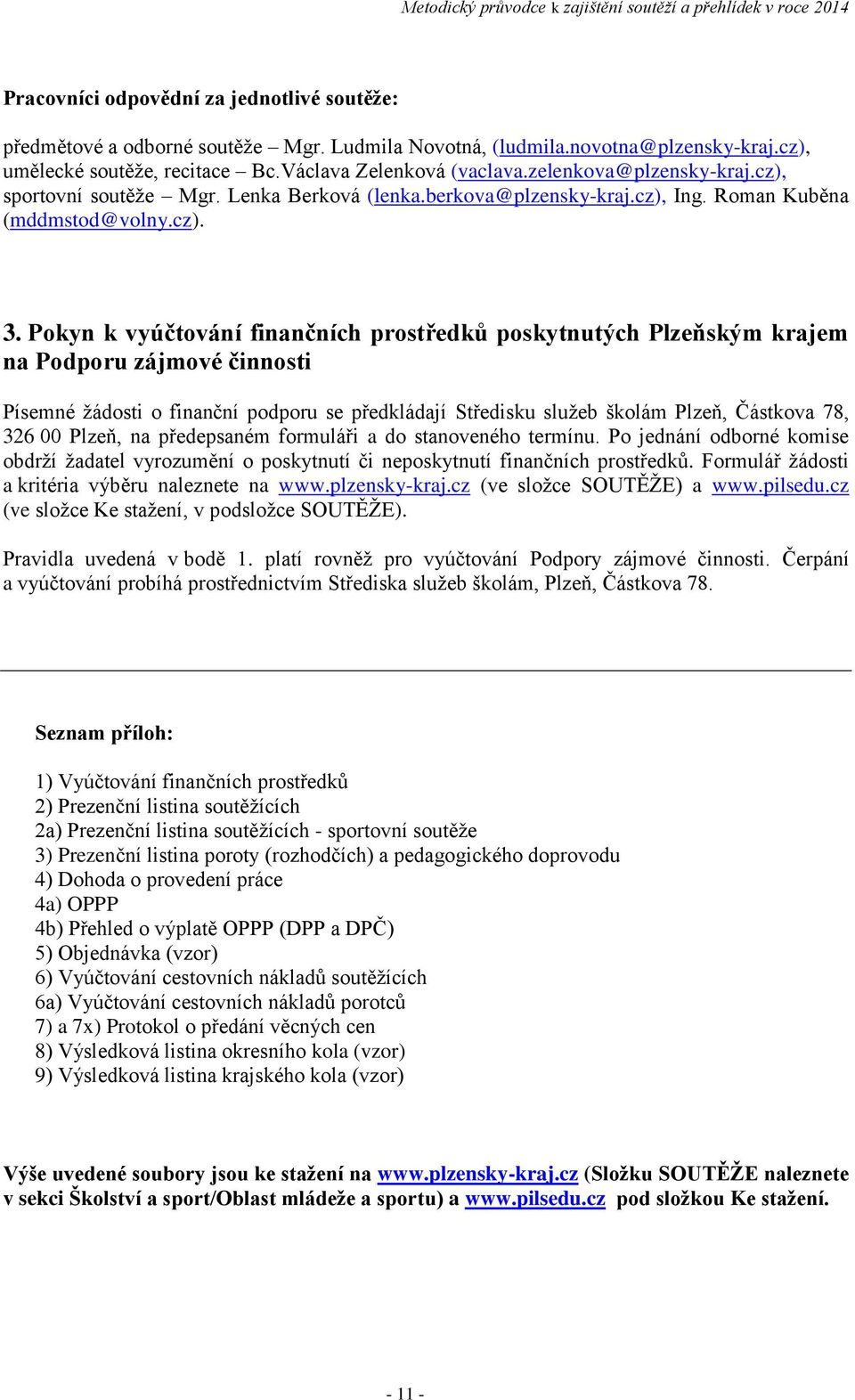 Pokyn k vyúčtování finančních prostředků poskytnutých Plzeňským krajem na Podporu zájmové činnosti Písemné žádosti o finanční podporu se předkládají Středisku služeb školám Plzeň, Částkova 78, 326 00