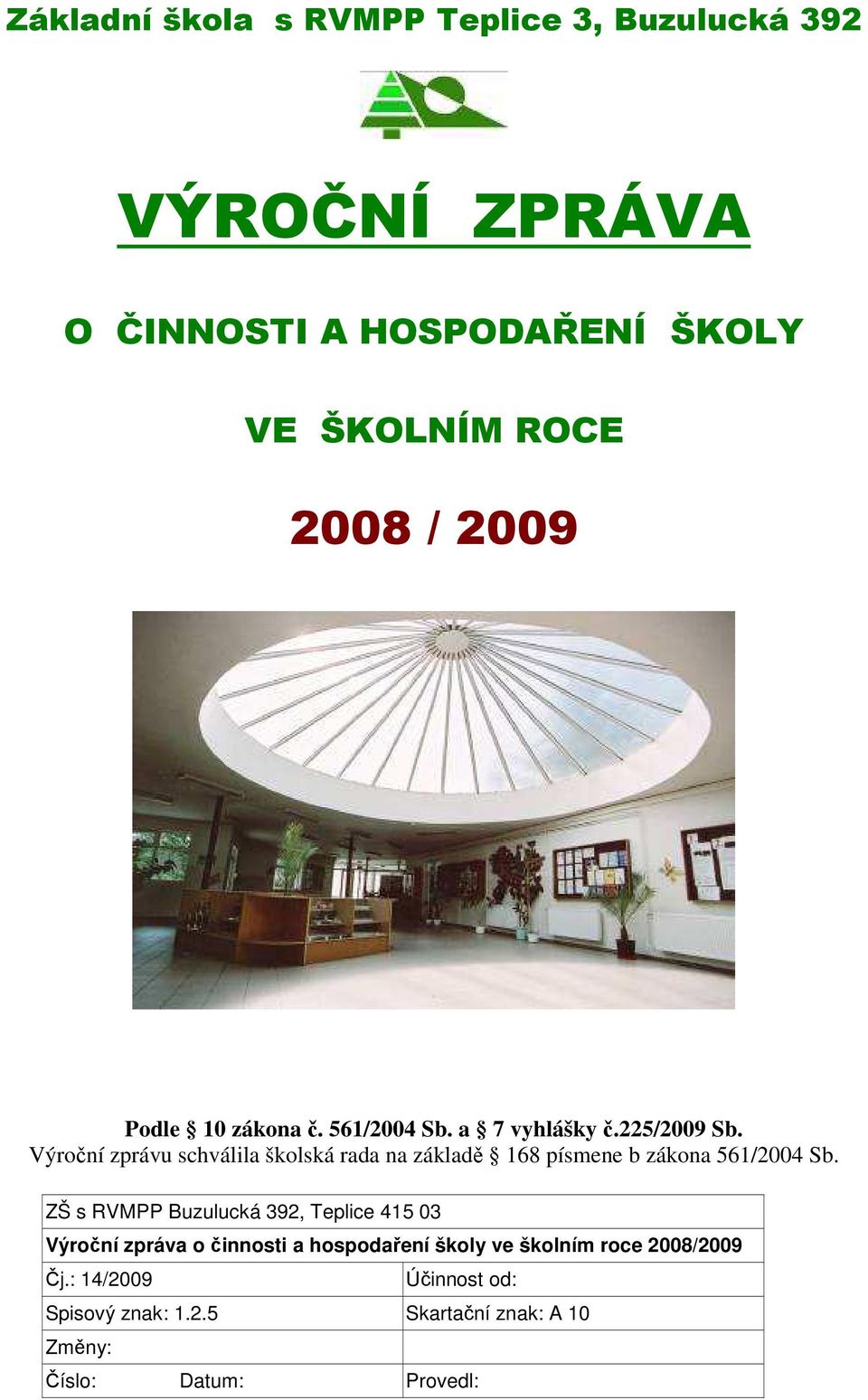 Výroční zprávu schválila školská rada na základě 168 písmene b zákona 561/2004 Sb.