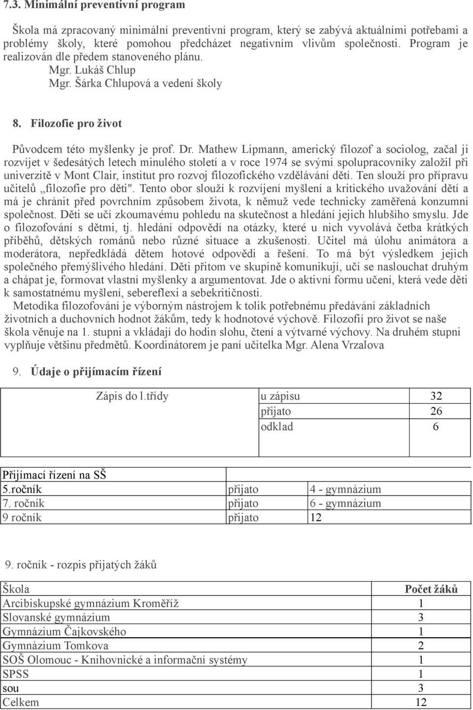 Mathew Lipmann, americký filozof a sociolog, začal ji rozvíjet v šedesátých letech minulého století a v roce 1974 se svými spolupracovníky založil při univerzitě v Mont Clair, institut pro rozvoj