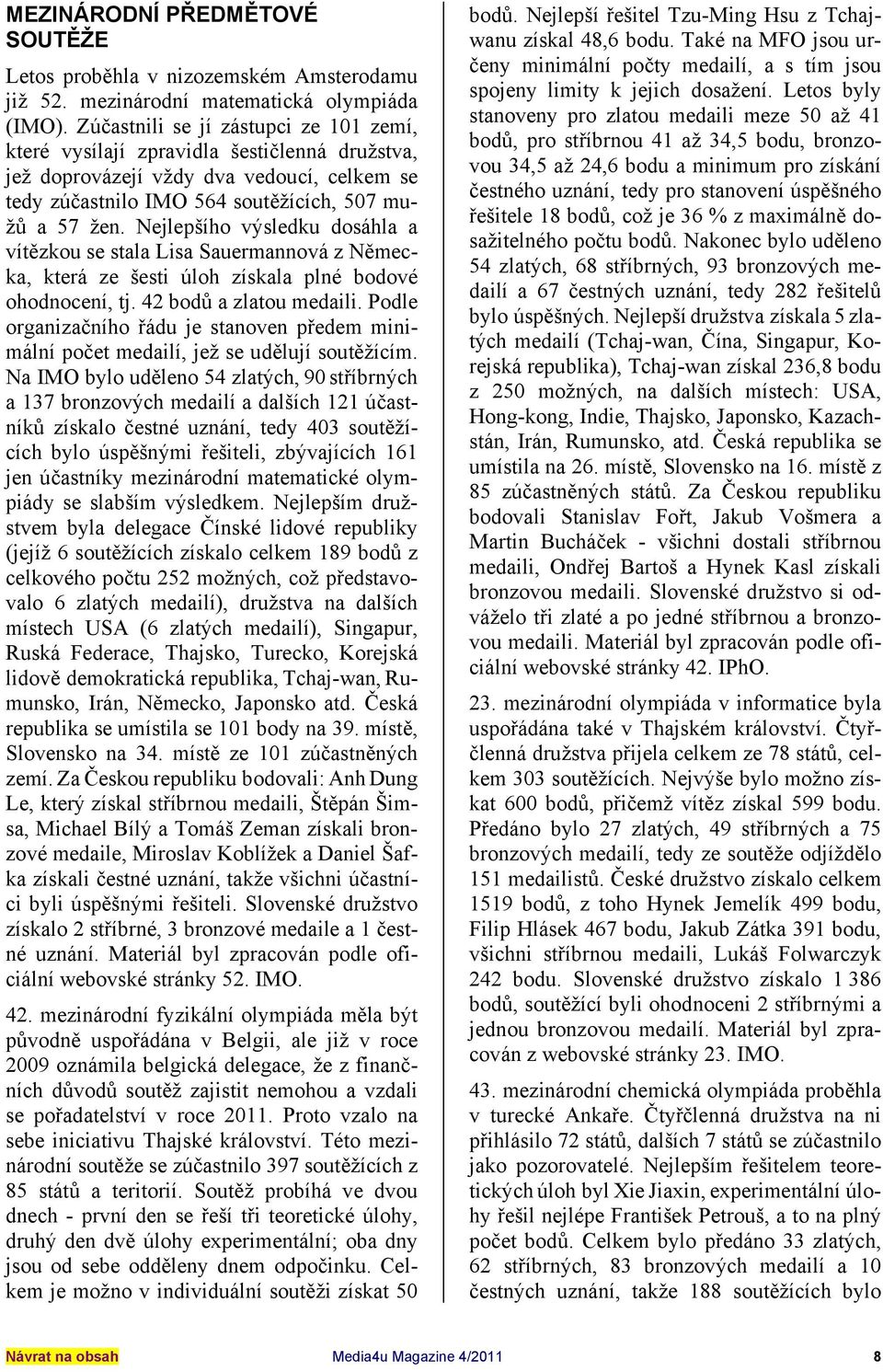 Nejlepšího výsledku dosáhla a vítězkou se stala Lisa Sauermannová z Německa, která ze šesti úloh získala plné bodové ohodnocení, tj. 42 bodů a zlatou medaili.