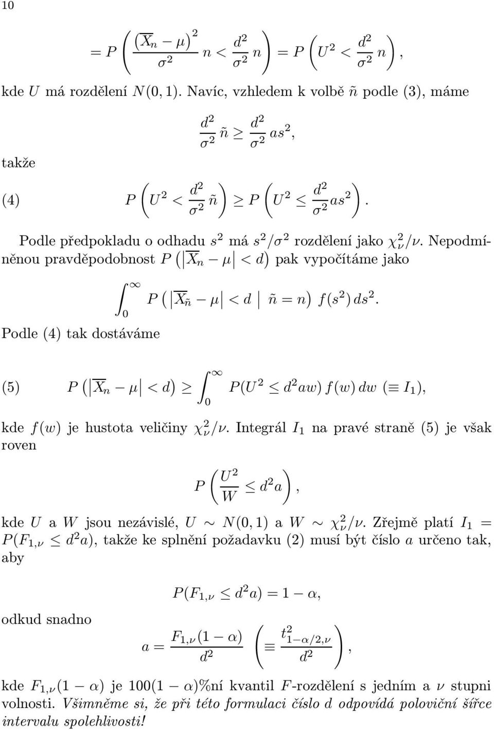 Nepodmíněnou pravděpodobnost P ( Xn µ < d ) pak vypočítáme jako Podle (4) tak dostáváme 0 P ( Xñ µ < d ñ = n ) f(s 2 ) ds 2.