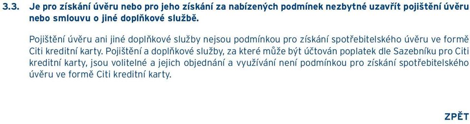 Pojištění úvěru ani jiné doplňkové služby nejsou podmínkou pro získání spotřebitelského úvěru ve formě Citi kreditní karty.