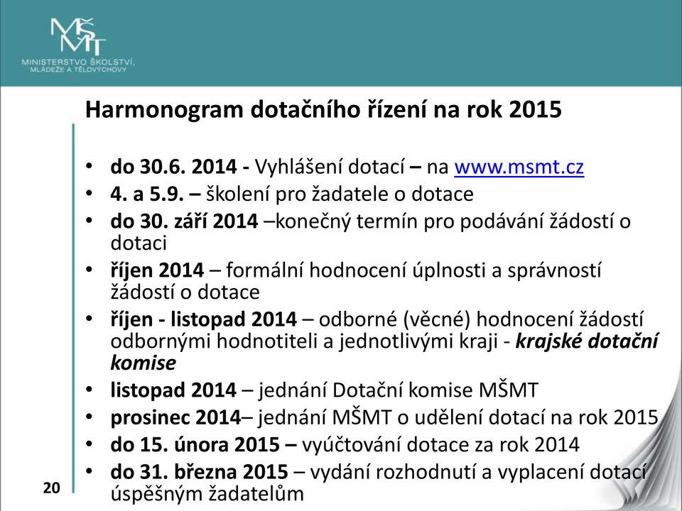 odborné (věcné) hodnocení žádostí odbornými hodnotiteli a jednotlivými kraji - krajské dotační komise listopad 2014 jednání Dotační komise MŠMT