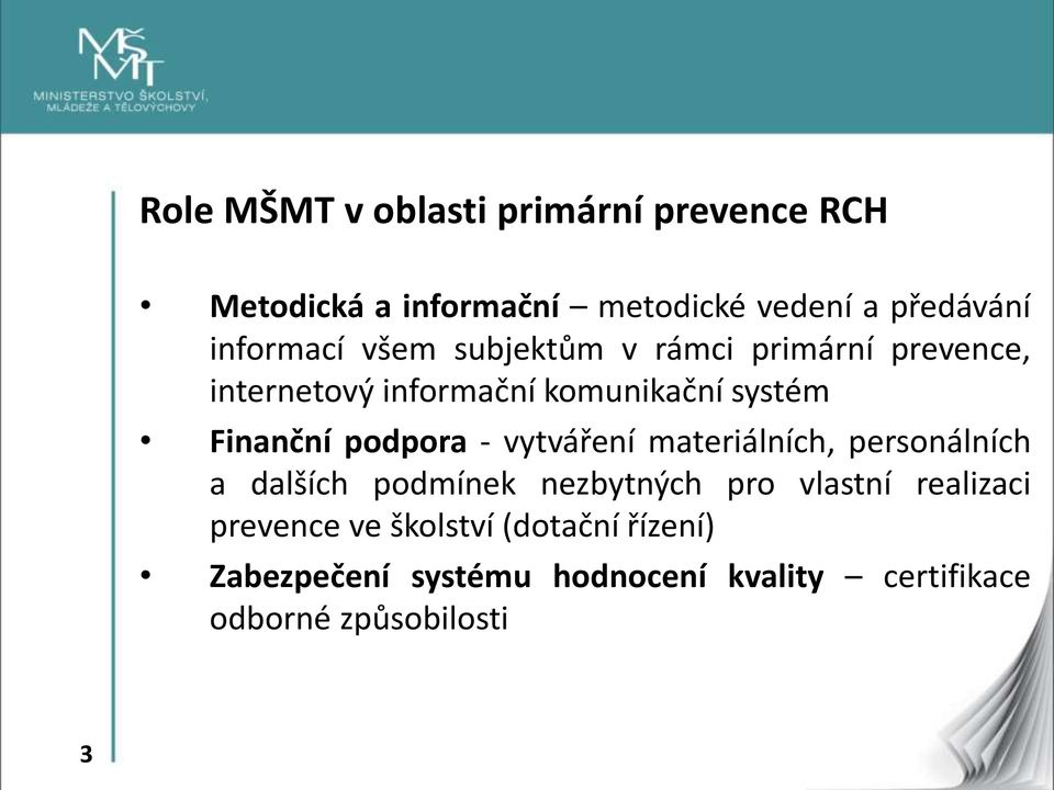 Finanční podpora - vytváření materiálních, personálních a dalších podmínek nezbytných pro vlastní