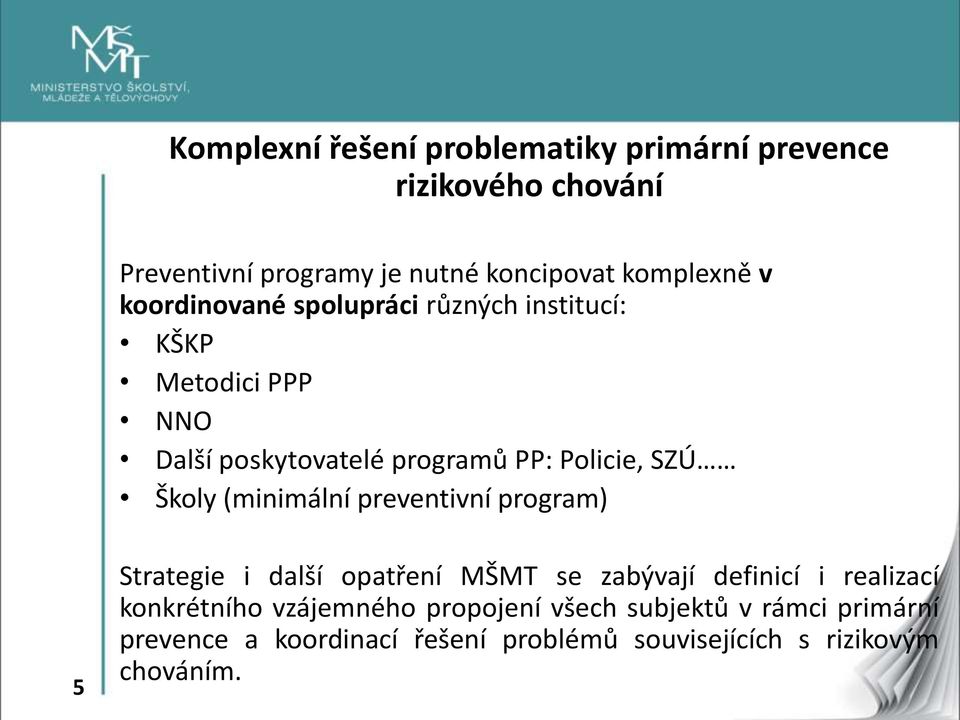 (minimální preventivní program) 5 Strategie i další opatření MŠMT se zabývají definicí i realizací konkrétního