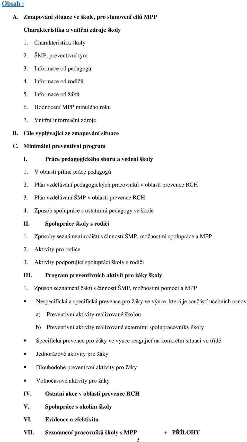 V oblasti přímé práce pedagogů 2. Plán vzdělávání pedagogických pracovníků v oblasti prevence RCH 3. Plán vzdělávání ŠMP v oblasti prevence RCH 4. Způsob spolupráce s ostatními pedagogy ve škole II.